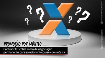 Contraf-CUT cobra mesa de negociação permanente da Caixa para solucionar impasse da Promoção por Mérito