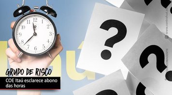 COE Itaú esclarece com o banco abono das horas do grupo de risco