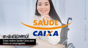 Conquista da Campanha Nacional 2020, Caixa reabre o Saúde Caixa para todos