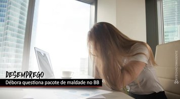 Débora Fonseca questiona direção do BB sobre reestruturação