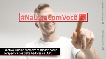Começa seminário “A LGPD na perspectiva de trabalhadores e trabalhadoras” 