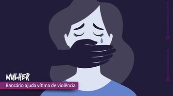 Vítima de violência doméstica consegue socorro em agência bancária
