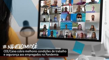 CEE/Caixa cobra melhores condições de trabalho e segurança aos empregados na pandemia