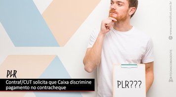Contraf/CUT solicita que Caixa discrimine pagamento da PLR no contracheque