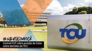 Contraf-CUT cobra posição da Caixa sobre decisões do TCU