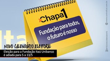  Eleição da Fundação Itaú Unibanco é adiada para o mês de maio     
