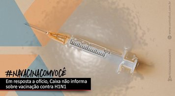 Caixa responde ofício da Contraf-CUT, mas não informa sobre vacina contra H1N1