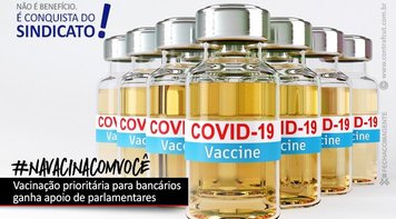 Vacinação prioritária para bancários ganha apoio de parlamentares