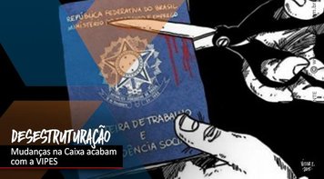 Mudanças aprovadas no Conselho de Administração da Caixa acabam com a Vipes