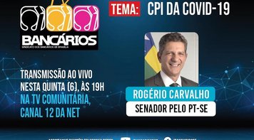 CPI da Covid-19: TV Bancários entrevista o senador Rogério Carvalho nesta quinta (6)