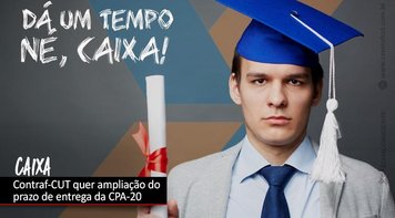 Contraf-CUT reivindica ampliação de prazo para gerentes gerais de Rede apresentarem CPA-20