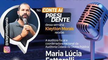 Podcast ‘Conte aí, presidente’: episódio da semana recebe auditora Maria Lúcia Fatorelli
