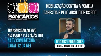 Mobilização contra a fome, a carestia e pelo auxílio de R$ 600 é o tema do TV Bancários desta quinta-feira 27