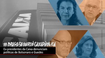 Em artigo, ex-presidentes da Caixa denunciam políticas de Bolsonaro e Guedes