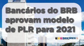 Funcionários do BRB aprovam modelo de PLR para 2021