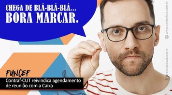 Contraf-CUT solicita reunião com a direção da Caixa sobre a Funcef