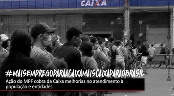 MPF cobra da Caixa melhorias no atendimento à população e entidades reforçam a necessidade de mais contratações