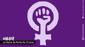 Lei Maria da Penha completa 15 anos de combate à violência doméstica