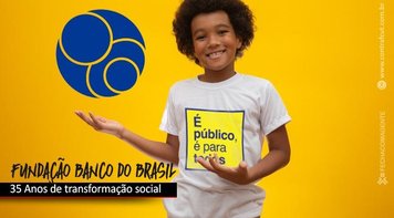 Fundação Banco do Brasil: em busca da transformação social do país