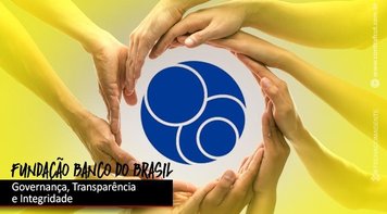 Fundação Banco do Brasil é sinônimo de transparência para o terceiro setor no Brasil