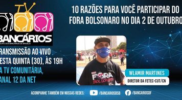 Fora Bolsonaro em 2 de outubro: 10 razões para você participar é o tema do TV Bancários desta quinta