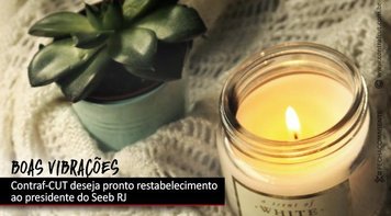 Fetec-CUT e Contraf-CUT desejam pronto restabelecimento ao presidente do Seeb RJ