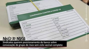 BB: sindicatos querem explicação sobre convocação de grupo de risco ao trabalho presencial