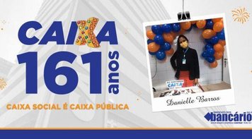 161 anos: Caixa, o banco de todos os brasileiros, brasileiras e da Danielle Barros 