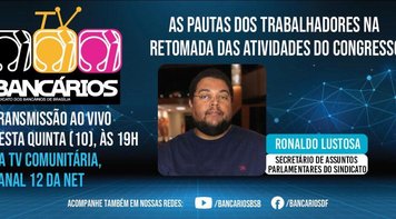 TV Bancários discute nesta quinta (10) pautas dos trabalhadores na retomada das atividades do Congresso