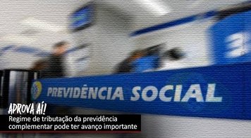 Trabalhadores defendem opção no regime de tributação da previdência complementar