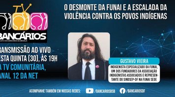 Desmonte da Funai e escalada da violência contra os povos indígenas são tema do TV Bancários desta quinta (30)