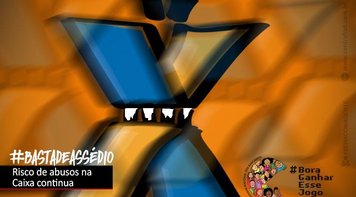 Arapuca do consignado mantém risco de assédio na Caixa