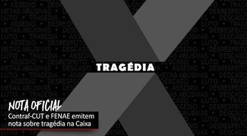Em nota, Contraf-CUT e Fenae lamentam morte de diretor da Caixa e pedem rigor na investigação
