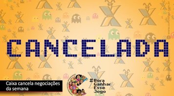 Canceladas negociações desta semana com a Caixa