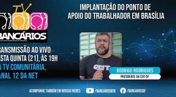 TV Bancários desta quinta (21) aborda a implantação do Ponto de Apoio do Trabalhador em Brasília