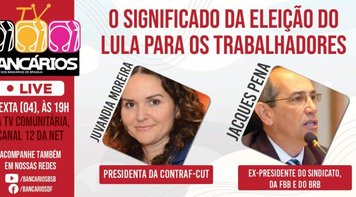 TV Bancários vai ao ar nesta sexta (4) com análise do significado da eleição de Lula para os trabalhadores