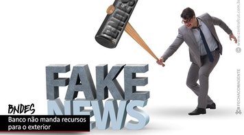 BNDES: Entenda como funcionam os empréstimos e ajude a combater fake news