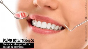 Santander reabre período para alteração ou adesão ao plano odontológico