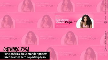 Outubro rosa: Santander oferece exames preventivos sem a cobrança da coparticipação