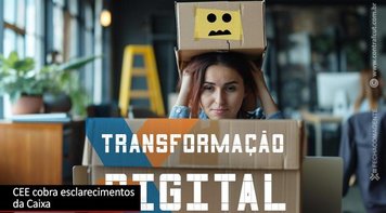 CEE questiona mudanças e solicita esclarecimentos da Caixa